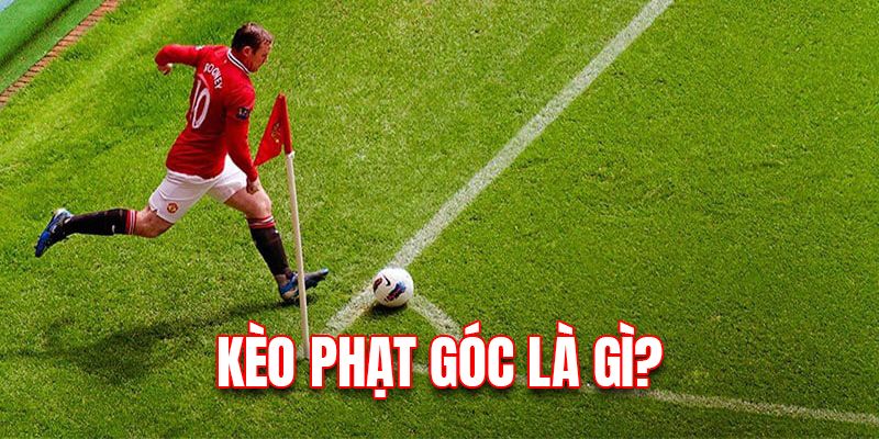 Đôi nét cơ bản về kèo phạt góc