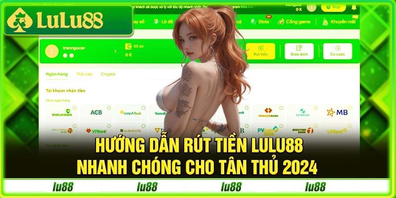 Quy trình rút tiền Lu88 chuẩn cho người chơi thao tác lần đầu